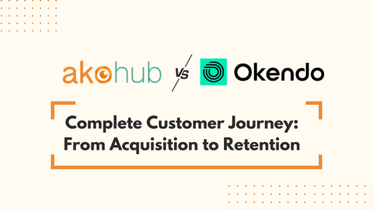 Akohub vs Okendo: Complete Customer Journey: From Acquisition to Retention