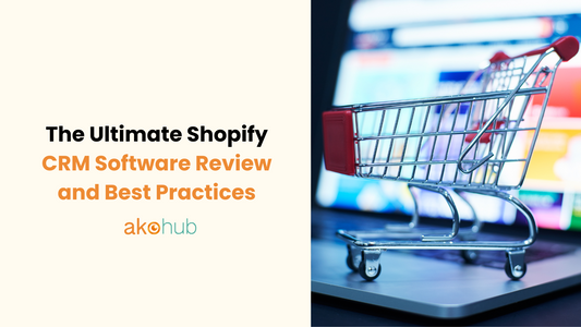 The Ultimate Shopify CRM Software Review and Best Practices