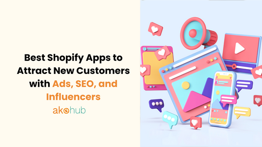Best Shopify Apps to Attract New Customers with Ads, SEO, and Influencers