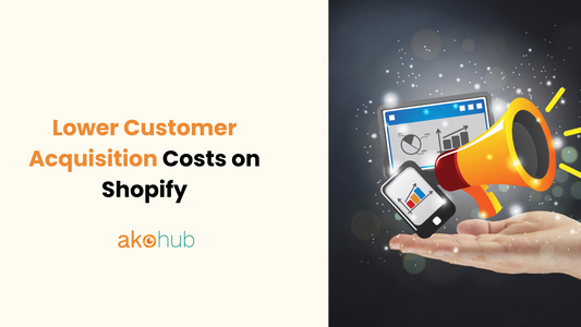 Lower Customer Acquisition Costs on Shopify