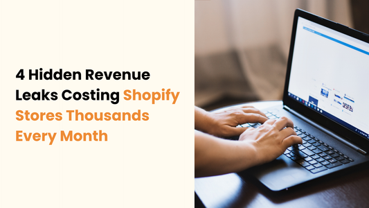 4 Hidden Revenue Leaks Costing Shopify Stores Thousands Every Month