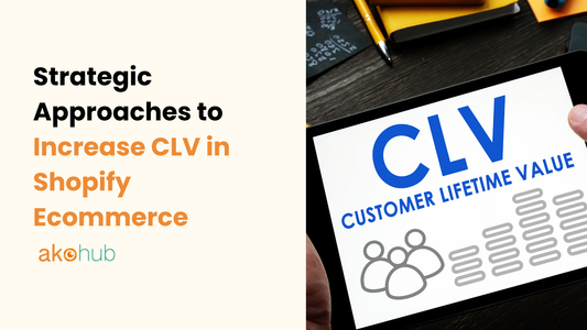 How to Increase Customer Lifetime Value (CLV) in Shopify Stores: A Retention, Upsell, and Loyalty Framework