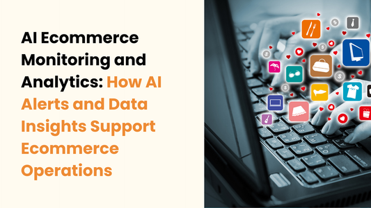 AI Ecommerce Monitoring and Analytics: How AI Alerts and Data Insights Support Ecommerce Operations
