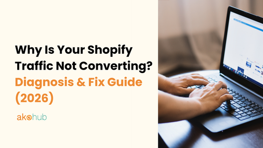 Why Is Your Shopify Traffic Not Converting? Diagnosis & Fix Guide (2026)