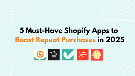 5 Must-Have Shopify Apps to Boost Repeat Purchases in 2025